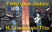  Trio Krzysztofa Ścierańskiego 
 Białystok, Fabryka, 31 X '2004 