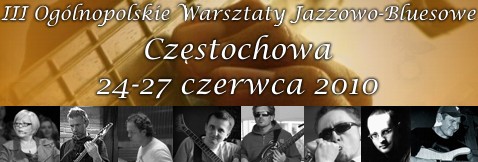 Oglnopolskie Warsztaty Jazzowo-Bluesowe, Czstochowa, czerwiec 2010 